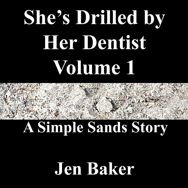 She's Drilled by Her Dentist 1 A Simple Sands Story / She's Drilled by Her Dentist, Jen Baker