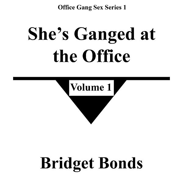 She's Ganged at the Office 1 (Office Gang Sex Series 1, #1) / Office Gang Sex Series 1, Bridget Bonds