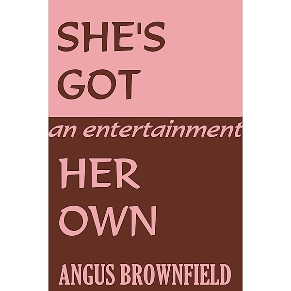 She's Got Her Own, an entertainment / Angus Brownfield, Angus Brownfield