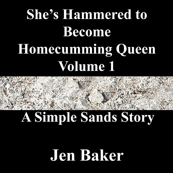 She's Hammered to Become Homecumming Queen 1 A Simple Sands Story / She's Hammered to Become Homecumming Queen, Jen Baker