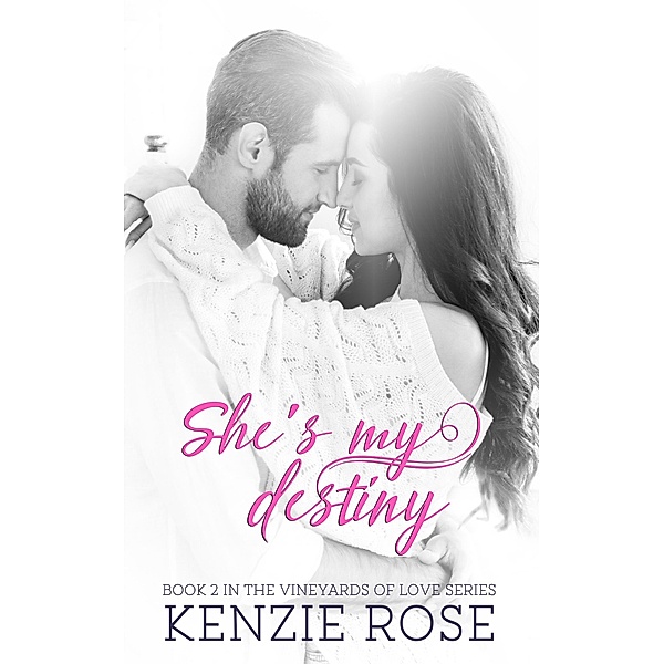 She's My Destiny (The Vineyard's of Love Series, #2) / The Vineyard's of Love Series, Kenzie Rose