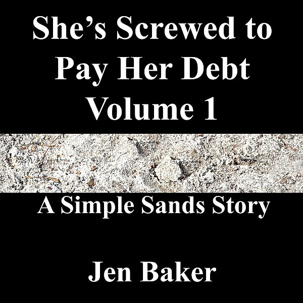 She's Screwed to Pay Her Debt 1 A Simple Sands Story / She's Screwed to Pay Her Debt, Jen Baker