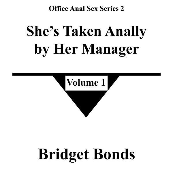 She's Taken Anally by Her Manager 1 (Office Anal Sex Series 2, #1) / Office Anal Sex Series 2, Bridget Bonds