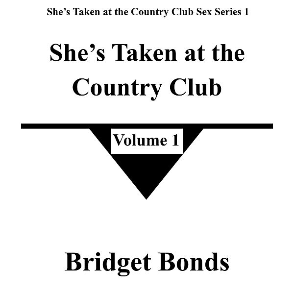 She's Taken at the Country Club 1 (She's Taken at the Country Club Sex Series 1, #1) / She's Taken at the Country Club Sex Series 1, Bridget Bonds