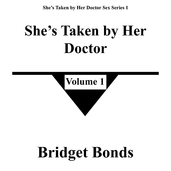 She's Taken by Her Doctor 1 (She's Taken by Her Doctor Sex Series 1, #1) / She's Taken by Her Doctor Sex Series 1, Bridget Bonds
