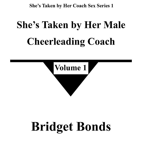She's Taken by Her Male Cheerleading Coach 1 (She's Taken by Her Coach Sex Series 1, #1) / She's Taken by Her Coach Sex Series 1, Bridget Bonds