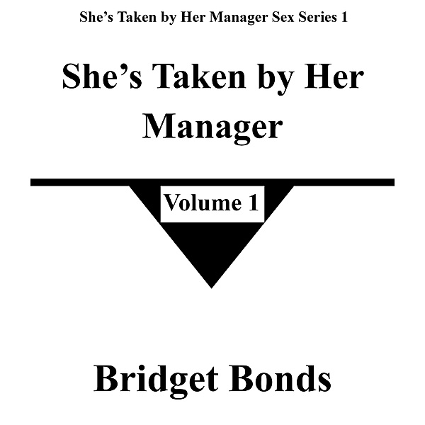 She's Taken by Her Manager 1 (She's Taken by Her Manager Sex Series 1, #1) / She's Taken by Her Manager Sex Series 1, Bridget Bonds