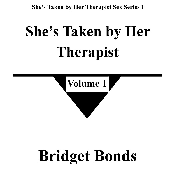 She's Taken by Her Therapist 1 (She's Taken by Her Therapist Sex Series 1, #1) / She's Taken by Her Therapist Sex Series 1, Bridget Bonds