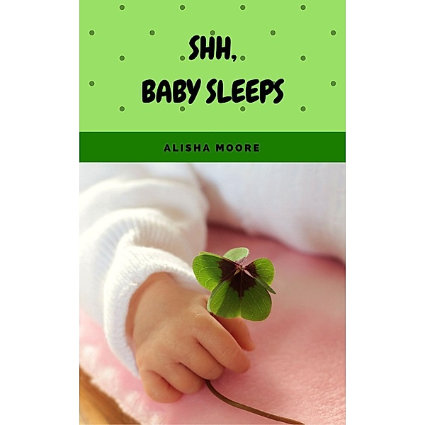 Shh, baby sleeps, Alisha Moore