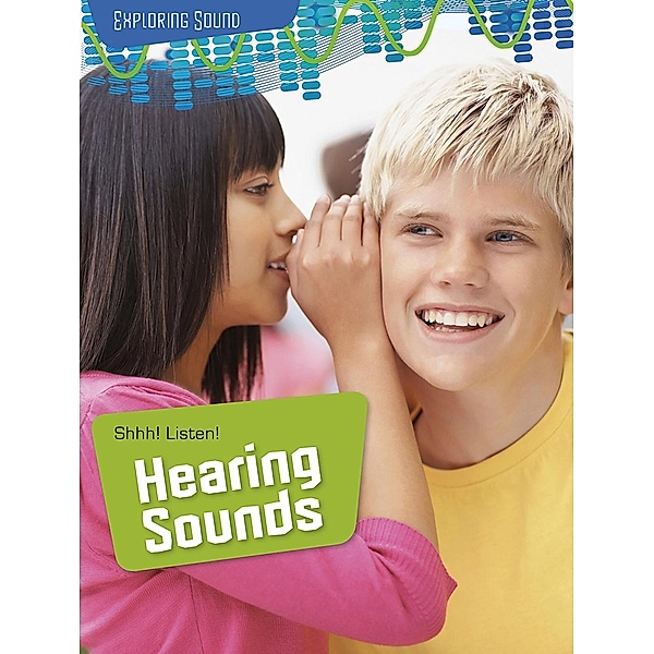 Shhh! Listen!: Hearing Sounds, Louise Spilsbury