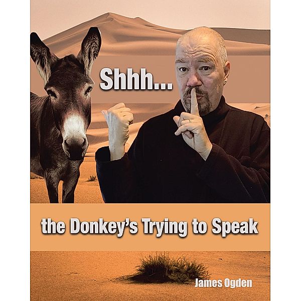 Shhh... the Donkey's Trying to Speak, James Ogden