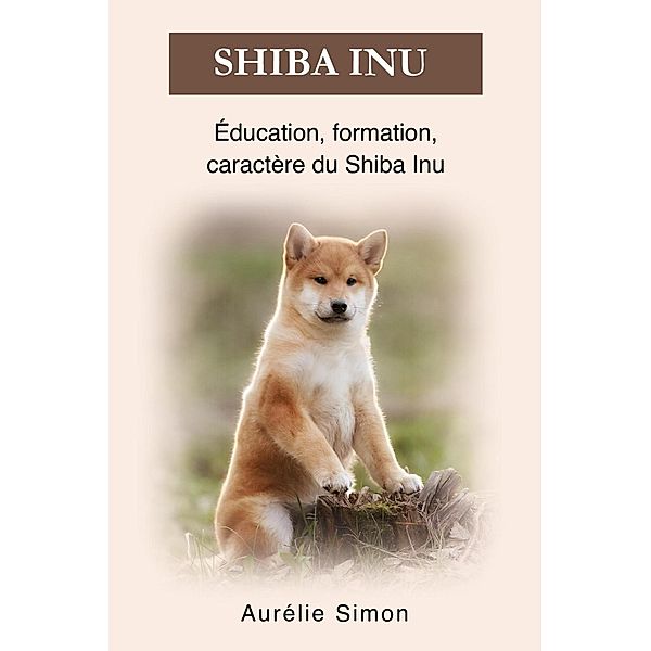 Shiba Inu - Éducation, Formation, Caractère, Aurélie Simon