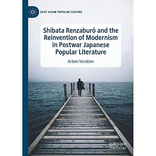 Shibata Renzabur  and the Reinvention of Modernism in Postwar Japanese Popular Literature, Artem Vorobiev