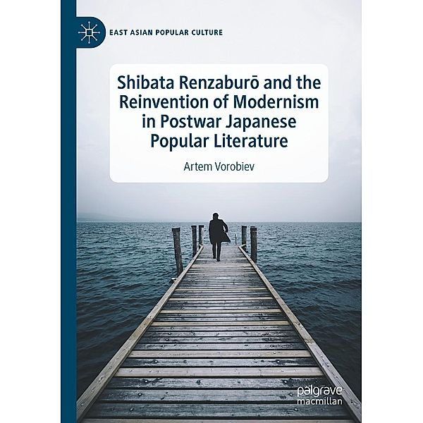 Shibata Renzaburo and the Reinvention of Modernism in Postwar Japanese Popular Literature / East Asian Popular Culture, Artem Vorobiev