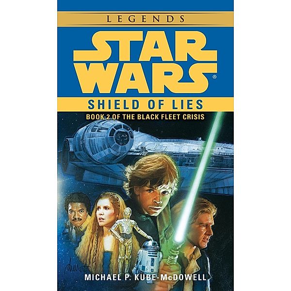 Shield of Lies: Star Wars Legends (The Black Fleet Crisis) / Star Wars: The Black Fleet Crisis Trilogy - Legends Bd.2, Michael P. Kube-McDowell