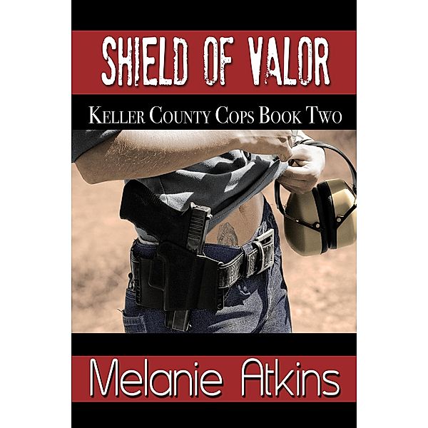 Shield of Valor (Keller County Cops, #2), Melanie Atkins