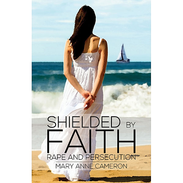 Shielded By Faith: Rape And Persecution, Mary Anne Cameron