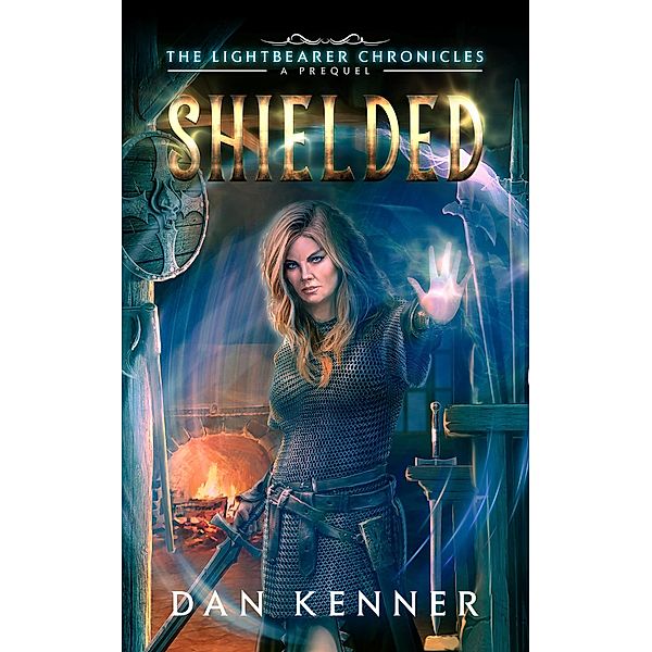 Shielded (The Lightbearer Chronicles, #0.5) / The Lightbearer Chronicles, Dan Kenner