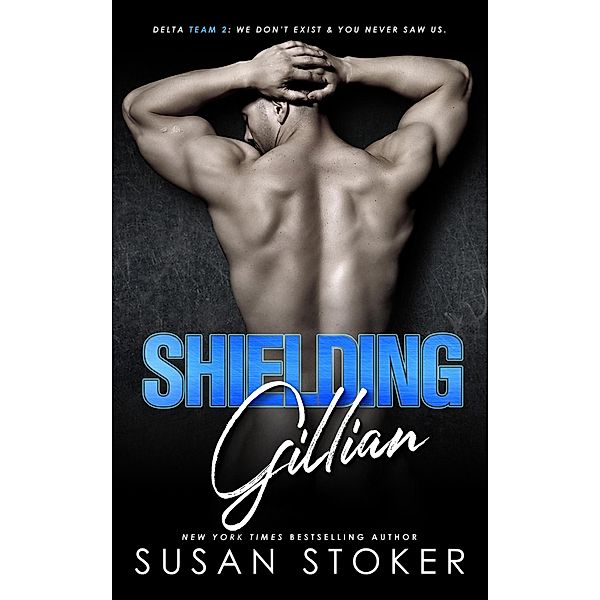 Shielding Gillian (Delta Team Two, #1) / Delta Team Two, Susan Stoker