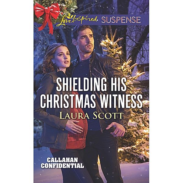 Shielding His Christmas Witness (Mills & Boon Love Inspired Suspense) (Callahan Confidential, Book 1) / Mills & Boon Love Inspired Suspense, Laura Scott