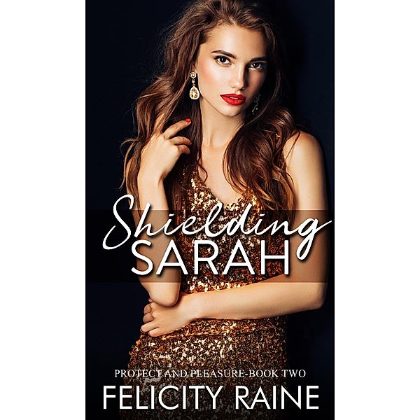 Shielding Sarah (Protect and Pleasure, #2) / Protect and Pleasure, Felicity Raine