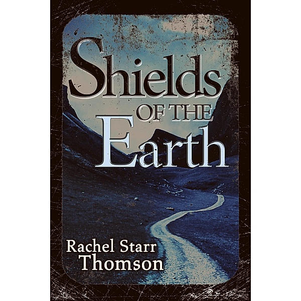 Shields of the Earth, Rachel Starr Thomson