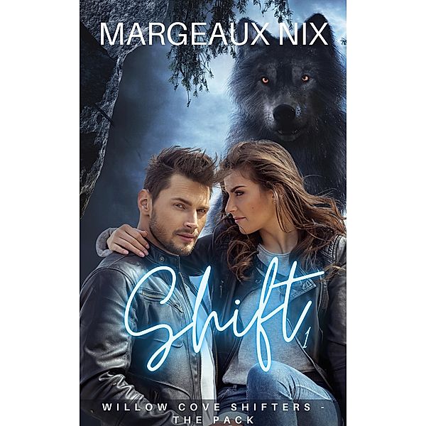 Shift - Part One (Willow Cove Shifters - The Pack, #1) / Willow Cove Shifters - The Pack, Margeaux Nix