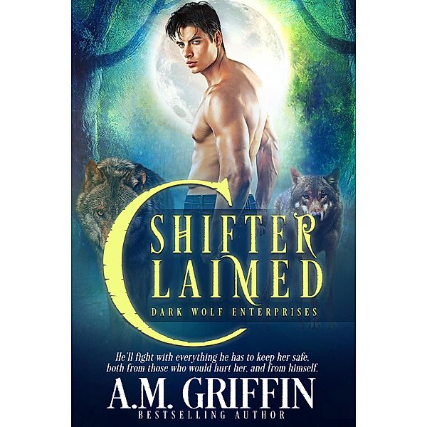 Shifter Claimed: A Fated Mates Shifter Romance (Dark Wolf Enterprises, #1) / Dark Wolf Enterprises, A. M. Griffin