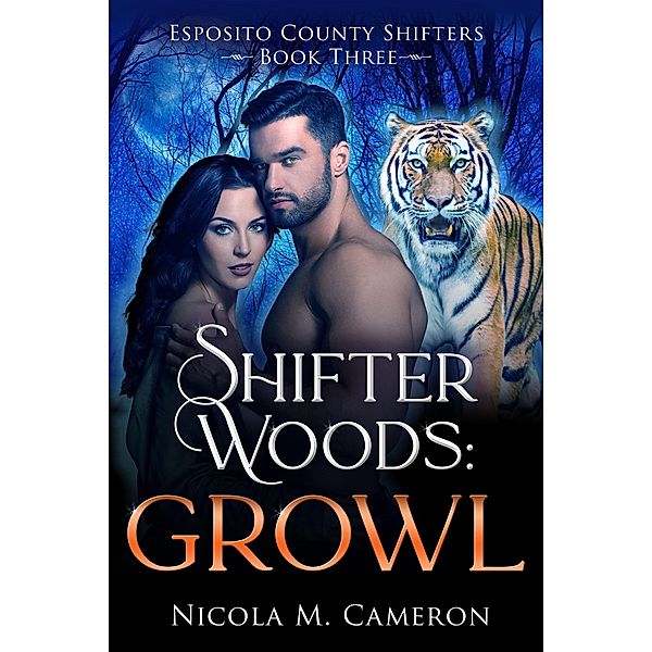 Shifter Woods: Growl (Esposito County Shifters, #3) / Esposito County Shifters, Nicola M. Cameron