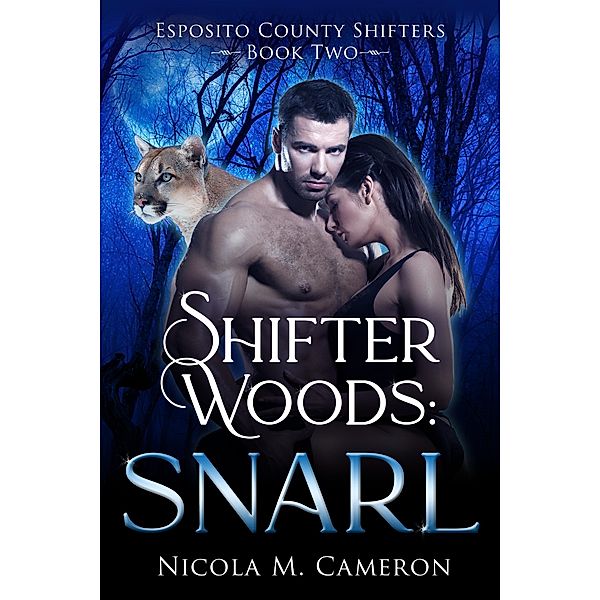 Shifter Woods: Snarl (Esposito County Shifters, #2) / Esposito County Shifters, Nicola M. Cameron