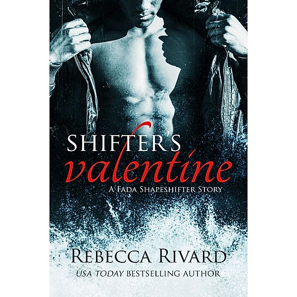Shifter's Valentine: A Fada Shapeshifter Story (The Fada Shapeshifter Series, #3.6) / The Fada Shapeshifter Series, Rebecca Rivard