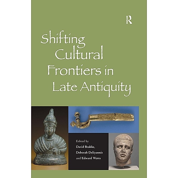 Shifting Cultural Frontiers in Late Antiquity, David Brakke, Deborah Deliyannis