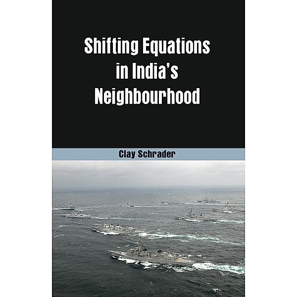 Shifting Equations in Indias Neighbourhood, Clay Schrader