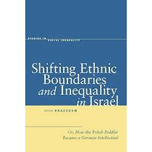 Shifting Ethnic Boundaries and Inequality in Israel / Studies in Social Inequality, Aziza Khazzoom