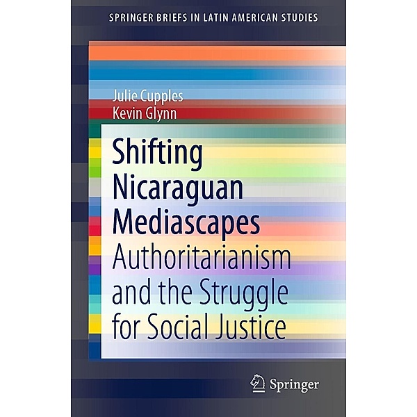 Shifting Nicaraguan Mediascapes / SpringerBriefs in Latin American Studies, Julie Cupples, Kevin Glynn