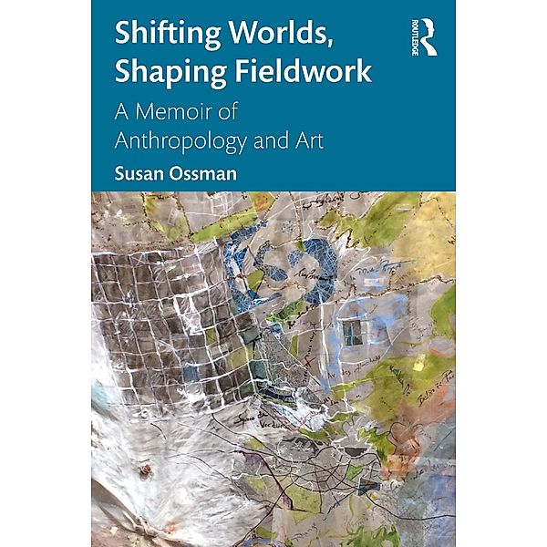 Shifting Worlds, Shaping Fieldwork, Susan Ossman