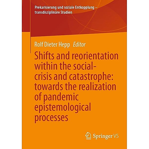Shifts and reorientation within the social-crisis and catastrophe: towards the realization of pandemic epistemological processes / Prekarisierung und soziale Entkopplung - transdisziplinäre Studien