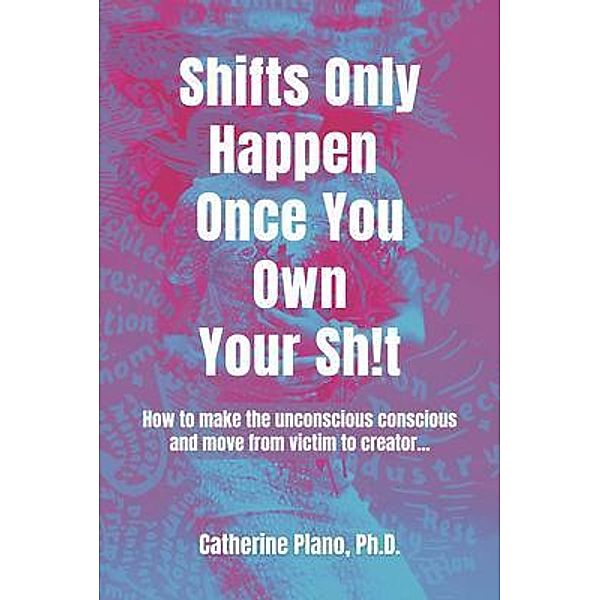 Shifts Only Happen Once You Own Your Sh!t, Catherine Plano