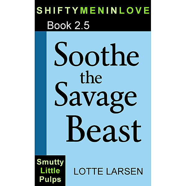 ShiftyMenInLove: Soothe the Savage Beast (Book 2.5), Lotte Larsen