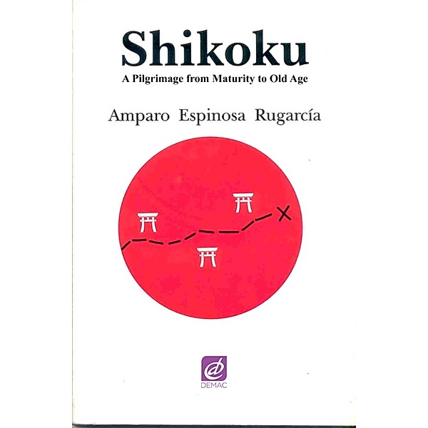 Shikoku. A Pilgrimage from Maturity to Old Age., Amparo Espinosa Rugarcía