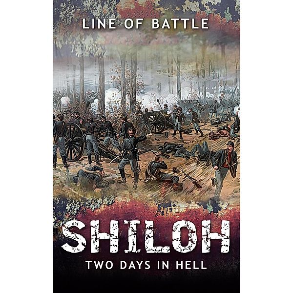 Shiloh: Two Days in Hell (Line of Battle, #2) / Line of Battle, Nick Vulich