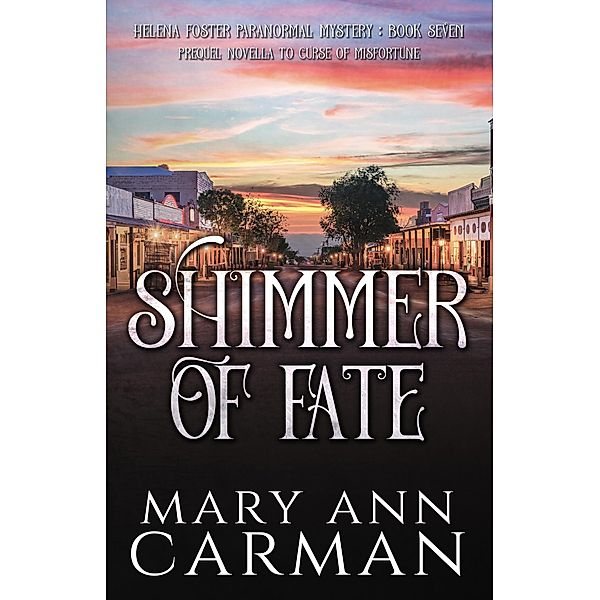Shimmer of Fate (Helena Foster Paranormal Mystery, #7) / Helena Foster Paranormal Mystery, Mary Ann Carman
