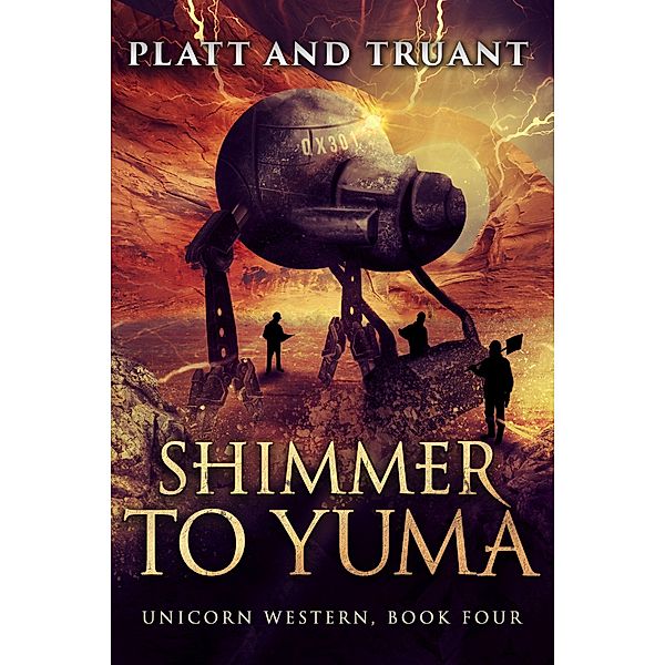 Shimmer to Yuma (Unicorn Western, #4) / Unicorn Western, Johnny B. Truant, Sean Platt