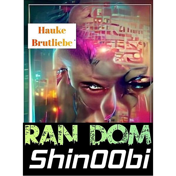 Shin00bi. Ran Dom (Kühle LitRPG Geschichte) / Kühle LitRPG Geschichte, Hauke Brutliebe