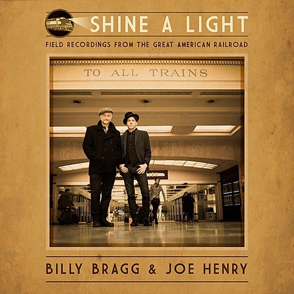 Shine A Light: Field Recordings From The Great Ame, Billy Bragg, Joe Henry