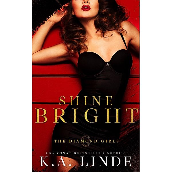 Shine Bright (Diamond Girls, #4) / Diamond Girls, K. A. Linde