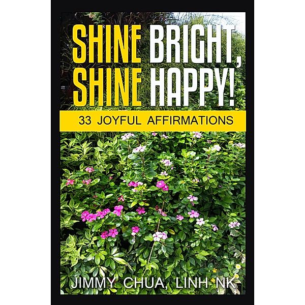Shine Bright, Shine Happy! / eBookIt.com, Jimmy Chua, Linh Nk