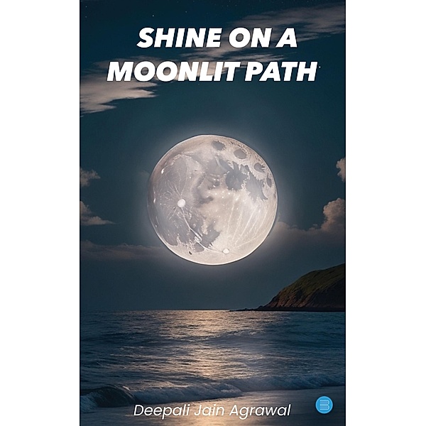 Shine On a Moonlit Path, Deepali Jain Agrawal