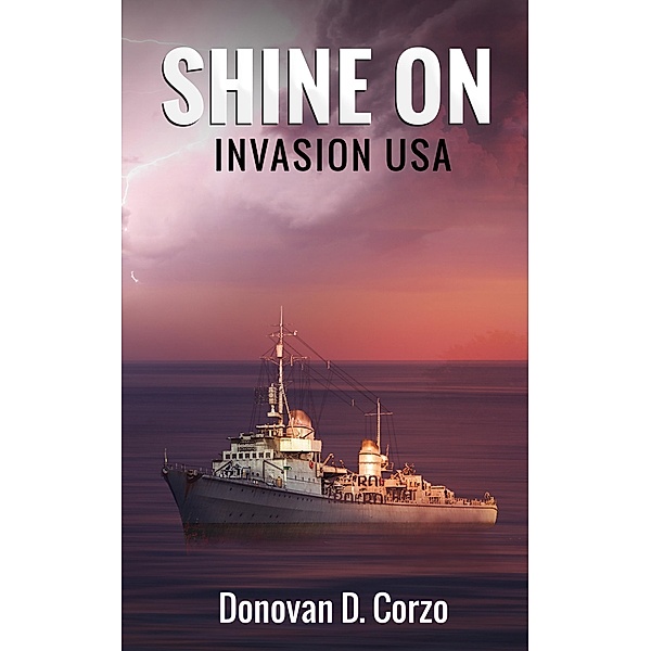 Shine On: Invasion USA (WW2 Patrol Craft, #2) / WW2 Patrol Craft, Donovan Corzo