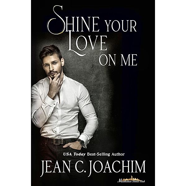 Shine Your Love on Me (Manhattan Dinner Club series, #3) / Manhattan Dinner Club series, Jean C. Joachim